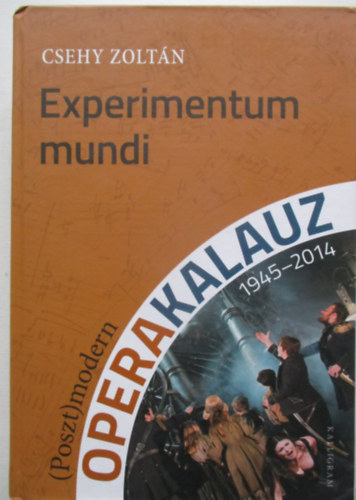 Csehy Zoltán - Experimentum mundi - (Poszt)modern operakalauz (1945-2014)