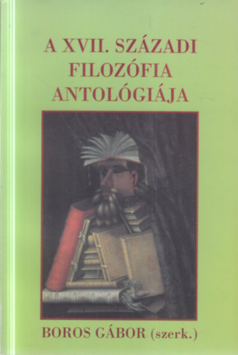 Boros G�bor - A XVII.sz�zadi filoz�fia antol�gi�ja