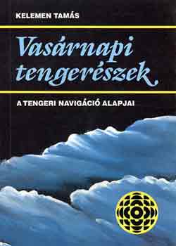 Kelemen Tamás - Vasárnapi tengerészek (A tengeri navigáció alapjai)
