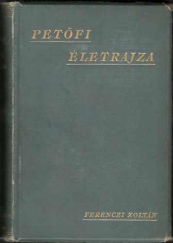 FERENCZI ZOLTN - Petfi letrajza I-III.