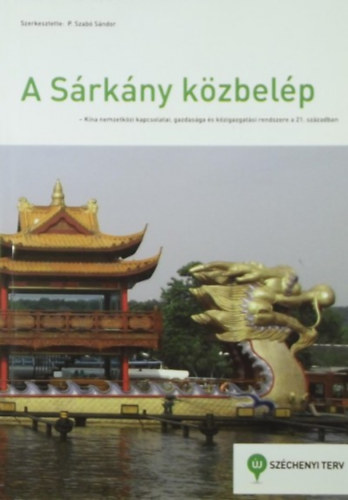 P. Szab Sndor (szerk.) - A Srkny kzbelp - Kna nemzetkzi kapcsolatai, gazdasga s kzigazgatsi rendszere a 21. szzadban