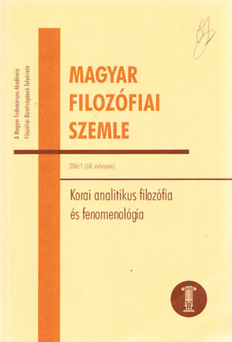 Korai analitikus filozfia s fenomenolgia (Magyar Filozfiai Szemle 2016/1 (60. vfolyam))