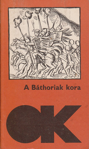 Varga Katalin szerk. - A Báthoriak kora (olcsó könyvtár)