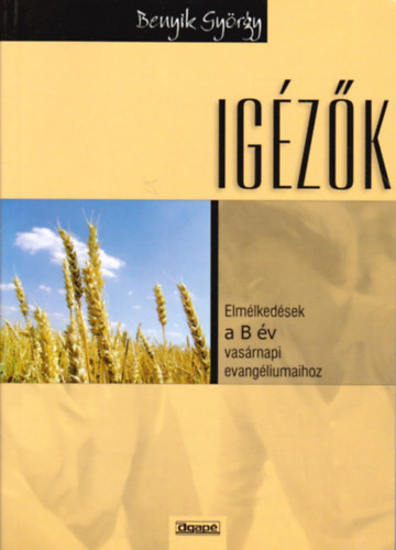 Benyik György - Igézők - Elmélkedések a B év vasárnapi evangéliumaihoz