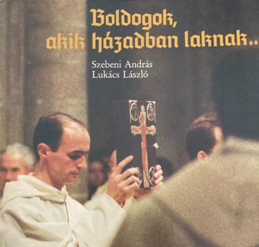 Szebeni András - Lukács László - Boldogok, aki házadban laknak...