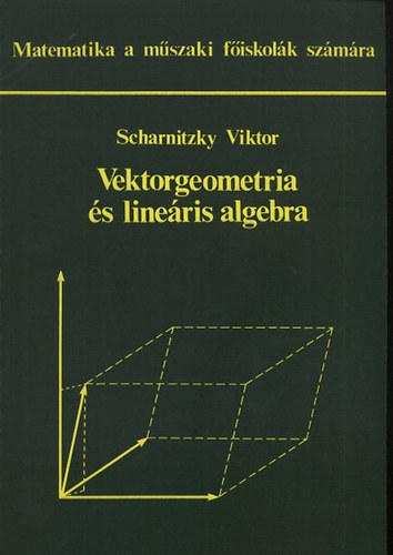 Dr. Scharnitzky Viktor - Vektorgeometria �s line�ris algebra