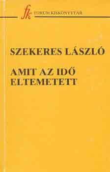 Szekeres László - Amit az idő eltemetett