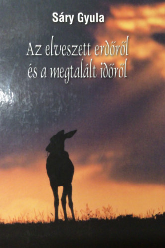 Sry Gyula - Az elveszett erdrl s a megtallt idrl