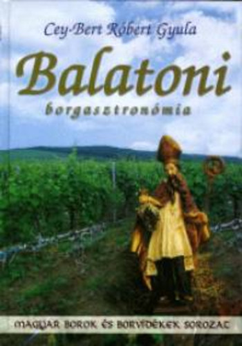 Dr. Cey-bert Rbert Gyula - Dr. Szab Gza - Balatoni borgasztronmia BALATON S KRNYKE - SOMOGY, ZALA, VESZPRM - TJJELLEG S JONNAN ALKOTOTT TELEINEK S BORAINAK HARMONIZCIJA