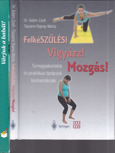 Dr. dm Zsolt, Tpain Bajnay Mrta, Csrg Anik - Csig Lszl - Pet Zsuzsa - 2 db. babavrs knyv (Felkszls! Vigyzz! Mozgs! + Vrjuk a babt!)