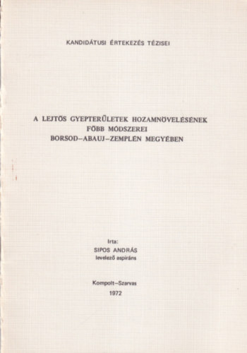 Sipos Andr�s - A lejt�s gyepter�letek hozamn�vel�s�nek f�bb m�dszerei Borsod-Abauj-Zempl�n megy�ben - Kandid�tusi �rtekez�s T�zisei