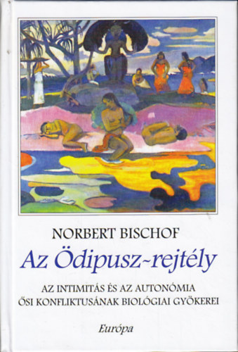 Norbert Bischof - Az �dipusz-rejt�ly (Az intimit�s �s az auton�mia �si konfliktus�nak biol�giai gy�kerei)