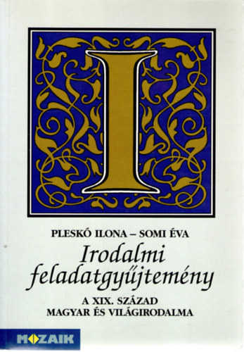 Somi va, Plesk Ilona - Irodalmi Feladatgyjtemny - A XIX. szzad magyar s vilgirodalma