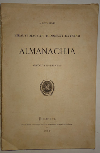 A Budapesti Királyi Magyar Tudomány-egyetem Almanachja MDCCCLXXXI-LXXXII