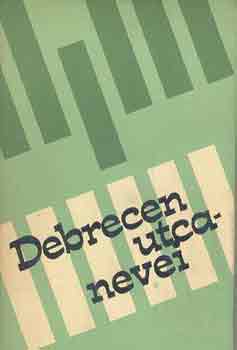 Dr. N�br�di Mih�ly (szerk.) - Debrecen utcanevei