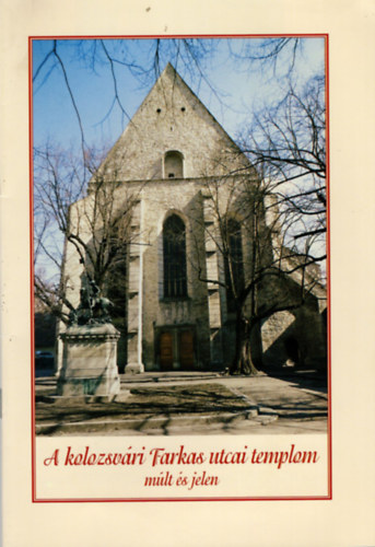 Balogh Bla (szerk.) - A kolozsvri Farkas utcai templom - mlt s jelen