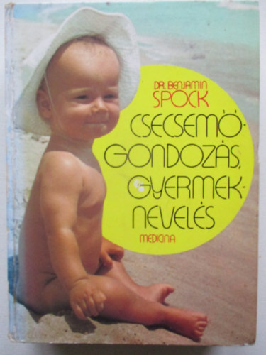 Dr. Benjamin Spock - Csecsemőgondozás, gyermeknevelés