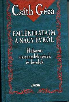 Csáth Géza - Emlékirataim a nagy évről - Háborús visszaemlékezések és levelek