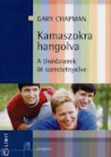 Gary Chapman - Kamaszokra hangolva - A tindzserek t szeretet-nyelve