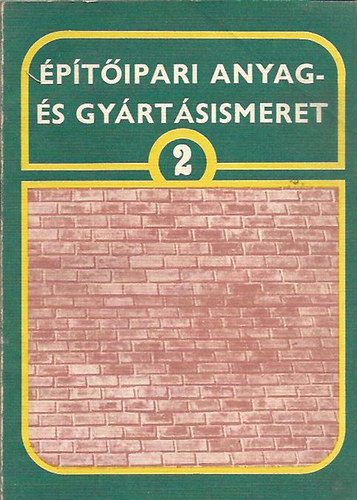 Máté György - Építőipari anyag és gyártásismeret 2.
