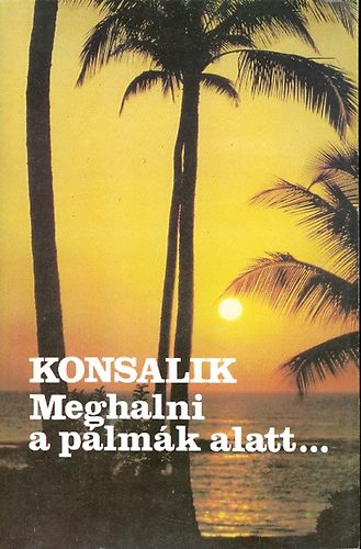 Konsalik - Meghalni a plmk alatt...