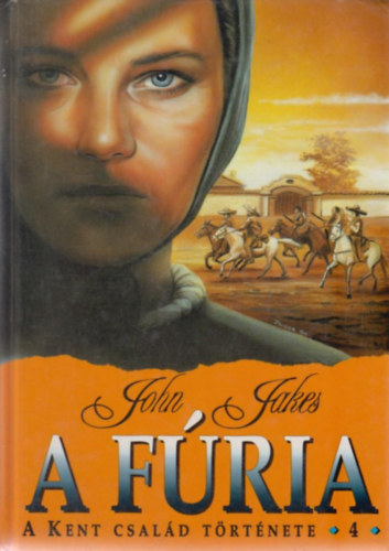 John Jakes - A fúria - A Kent család története 4.