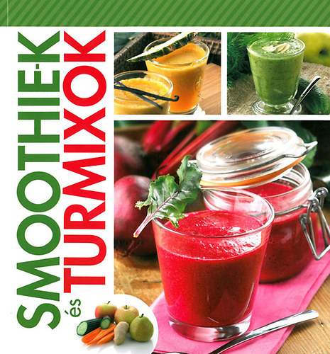 Korpdi Pter; Nagy Emese (Szerk.) - Smoothie-k s turmixok