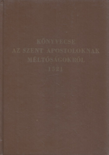 Pusztai Istvn (bev. s jegyzetek) - Knyvecse az Szent Apostoloknak mltsgokrl 1521