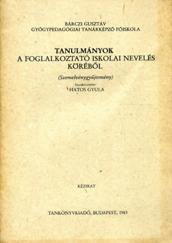 Hatos Gyula (szerkesztette) - Tanulmnyok a foglalkoztat iskolai nevels krbl