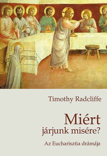 Timothy Radcliffe - Miért járjunk misére?