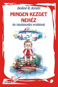 Dekn B. Katalin - Minden kezdet nehz - Az iskolakezds problmi