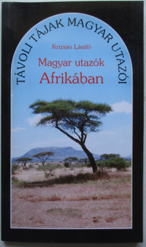 Krizsn Lszl - Magyar utazk Afrikban