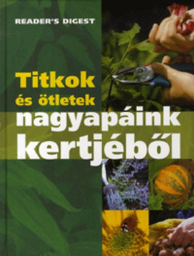 Reader's Digest - Titkok s tletek nagyapink kertjbl