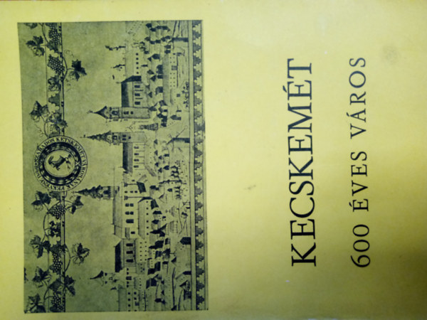 Heltai Nndor - Kecskemt 600 ves vros