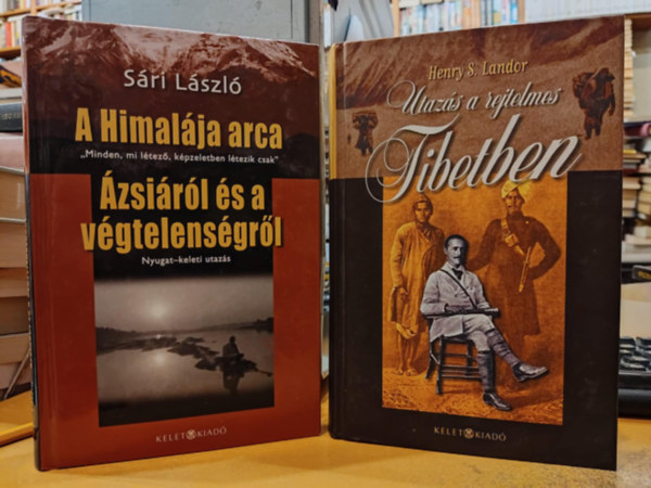 Sári László, Henry S. Landor - 2 db Kelet kiadó: A Himalája arca/Ázsiáról és a végtelenségről + Utazás a rejtelmes Tibetben