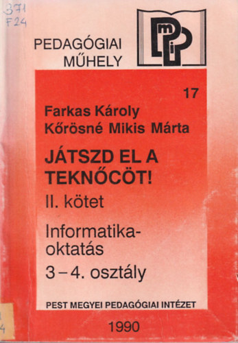 Farkas Kroly-Krsn Mikis Mrta - Jtszd el a teknct! II. ktet Informatika-oktats 3-4. osztly