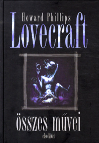 Howard Phillips Lovecraft - Howard Phillips Lovecraft összes művei 1. kötet