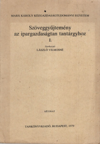 László Vilmosné - Szöveggyűjtemény az ipargazdaságtan tantárgyhoz I-III. kötet ( együtt ) Marx Károly Közgazdaságtudományi Egyetem Budapest, 1979