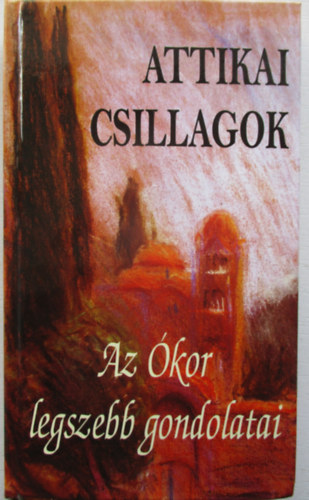 Attikai Csillagok - Az �kor legszebb gondolatai