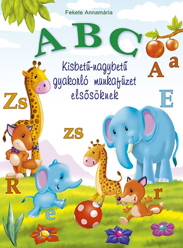 Fekete Annamria - ABC - Kisbet-nagybet gyakorl munkafzet elssknek