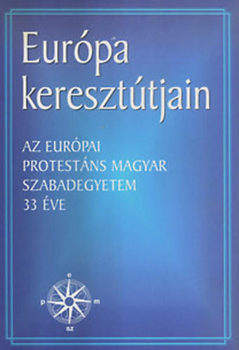 Szllssy Pl; Balla Blint ( szerk. ) - Eurpa kereszttjain -Az eurpai protestns magyar szabadegyetem 33 v