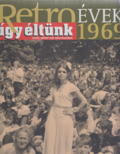 T. Balla Gizella (szerk.) - Retro vek 1969 - gy ltnk (Kpes riport egy idutazsrl)