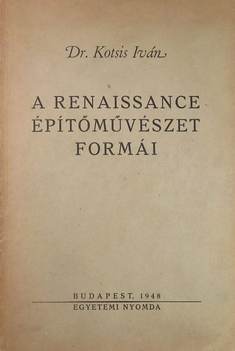 Dr. Kotsis Iván - A renaissance építőművészet formái