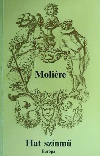 Moliére, Somló Vera (szerk.), Illyés Gyula (ford.), Vas István (ford.) - Hat színmű - Diákkönyvtár (A fösvény, Kényeskedők, Képzelt beteg, Tudós nők, Dandin György, Tartuffe)
