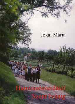 J�kai M�ria - Hamvaz�szerd�t�l Szent Iv�nig