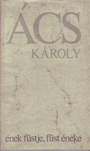 Ács Károly - Ének füstje, füst éneke