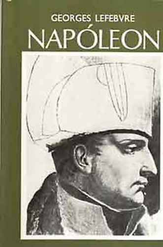 SZERZŐ Georges Lefebvre SZERKESZTŐ Sellő Edit FORDÍTÓ Józsa Péter RÓLA SZÓL Napóleon LEKTOR Benda Kálmán - Napóleon (Az ancien régime és a forradalom konfliktusa - A háború következményei és a béke feltételei - NAPÓLEON HÓDÍTÁSAI TILSIT UTÁN (1807-1812) - A kontinentális rendszer (1807-1809)