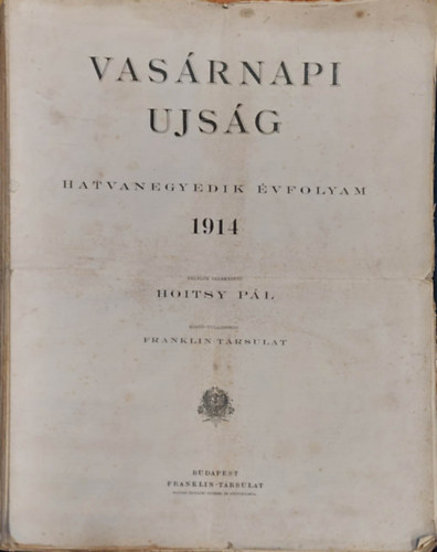 Hoitsy Pl (szerk.) - Vasrnapi jsg 1914. 61. vfolyam 1-52 (42,43,45,50,51,52 hinyzik)