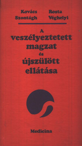 Kovács; Rosta; Szontágh; Véghelyi - A veszélyeztetett magzat és újszülött ellátása