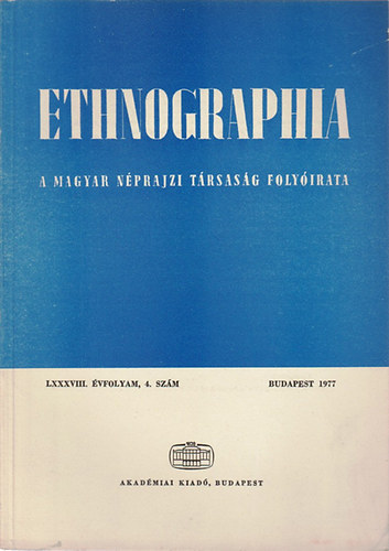 Hofer Tams (szerk.) - Ethnographia - A Magyar Nprajzi Trsasg folyirata  LXXXVIII. vfolyam, 4. szm 1977.